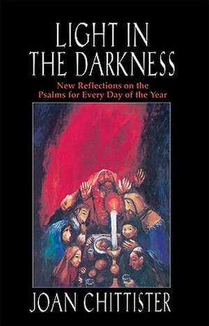 Light in the Darkness: New Reflections on the Psalms for Every Day of the Year de Joan Chittister