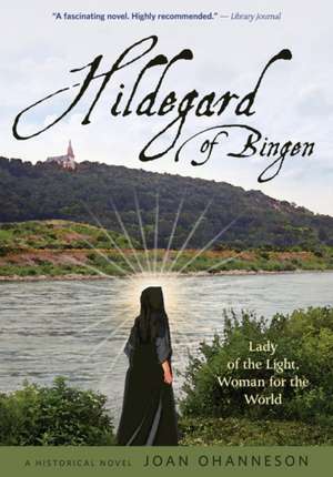 Hildegard of Bingen: Lady of the Light, Woman for the World de Joan Ohanneson