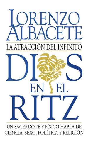 Dios en el Ritz: La atraccin del infinito de Lorenzo Albacete