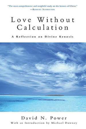 Love Without Calculation: A Reflection on Divine Kenosis de David N. Power