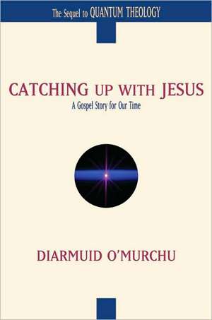 Catching Up with Jesus de Diarmuid O'Murchu