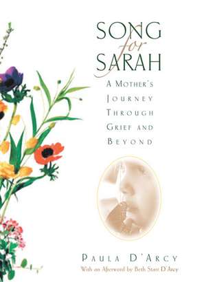 Song for Sarah: A Mother's Journey Through Grief and Beyond de Paula D'Arcy