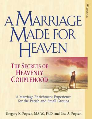 A Marriage Made for Heaven (Couple Workbook): The Secrets of Heavenly Couplehood de Gregory K. Popcak PhD