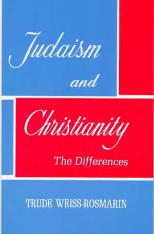 Judaism & Christianity: The Differences de Trude Weiss-Rosmarin