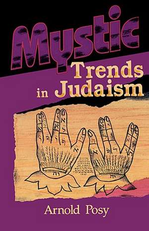 Mystic Trends in Judaism de Arnold Posy