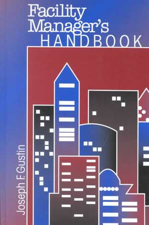 Facility Manager's Handbook de Joseph F. Gustin