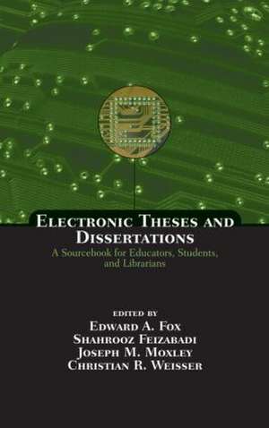 Electronic Theses and Dissertations: A Sourcebook for Educators: Students, and Librarians de Edward A. Fox