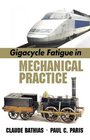 Gigacycle Fatigue in Mechanical Practice de Claude Bathias