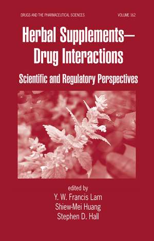 Herbal Supplements-Drug Interactions: Scientific and Regulatory Perspectives de Y. W. Francis Lam