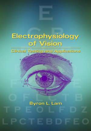 Electrophysiology of Vision: Clinical Testing and Applications de Byron L. Lam