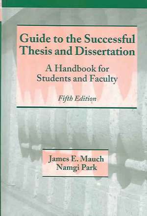 Guide to the Successful Thesis and Dissertation: A Handbook For Students And Faculty, Fifth Edition de James Mauch