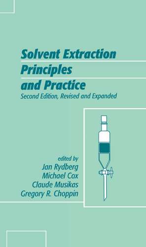 Solvent Extraction Principles and Practice, Revised and Expanded de Jan Rydberg