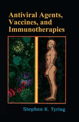 Antiviral Agents, Vaccines, and Immunotherapies de Stephen Tyring