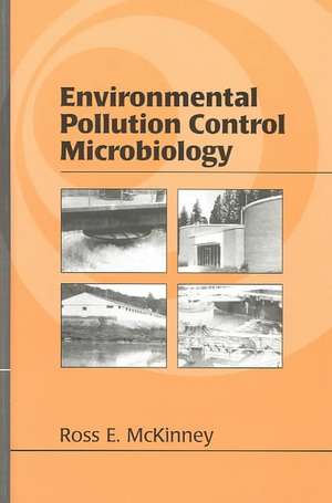 Environmental Pollution Control Microbiology: A Fifty-Year Perspective de Ross E. McKinney