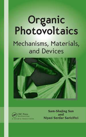 Organic Photovoltaics: Mechanisms, Materials, and Devices de Sam-Shajing Sun