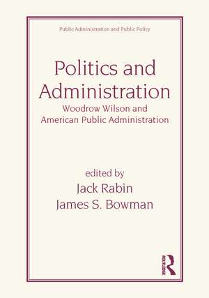 Politics and Administration: Woodrow Wilson and American Public Administration de Jack Rabin