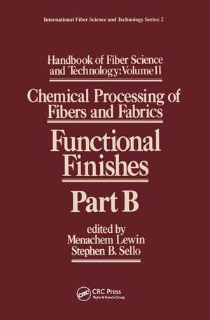 Handbook of Fiber Science and Technology Volume 2: Chemical Processing of Fibers and Fabrics-- Functional Finishes Part B de Menachem Lewin