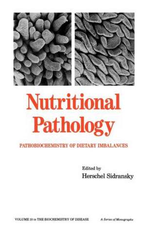 Nutritional Pathology: Pathobiochemistry of Dietary Imbalances de H. Sidransky