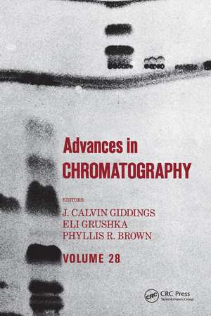 Advances in Chromatography: Volume 28 de J. Calvin Giddings