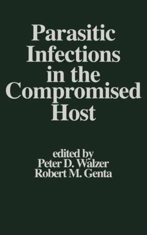 Parasitic Infections in the Compromised Host de Peter D. Walzer