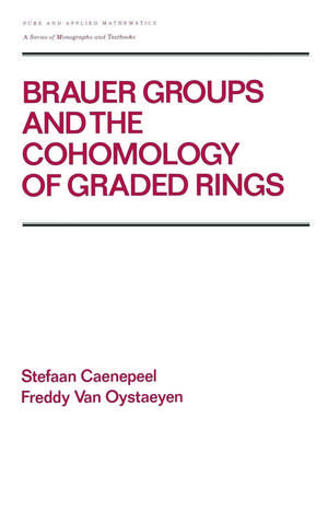 Brauer Groups and the Cohomology of Graded Rings de Stefaan Caenepeel