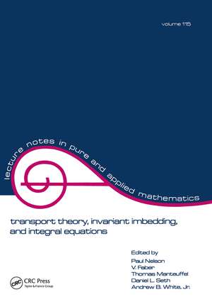 Transport Theory: Invariant Imbedding, and Integral Equations: Proceedings in Honor of G.m. Wing's 65th Birthday de Paul Nelson