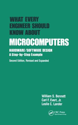 What Every Engineer Should Know about Microcomputers: Hardware/Software Design: a Step-by-step Example, Second Edition, de William S. Bennett