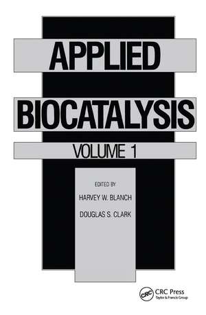 Applied Biocatalysis: Volume 1 de Harvey W. Blanch