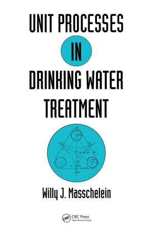 Unit Processes in Drinking Water Treatment de Masschelein