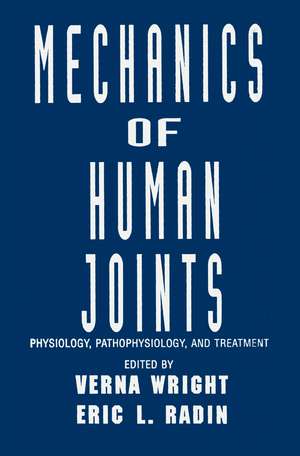 Mechanics of Human Joints: Physiology: Pathophysiology, and Treatment de Verna Wright