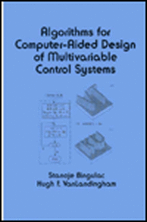 Algorithms for Computer-Aided Design of Multivariable Control Systems de S. Bingulac