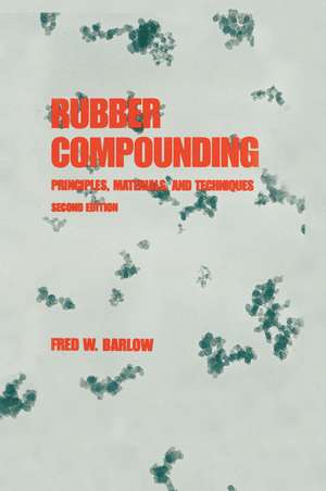 Rubber Compounding: Principles: Materials, and Techniques, Second Edition de Barlow