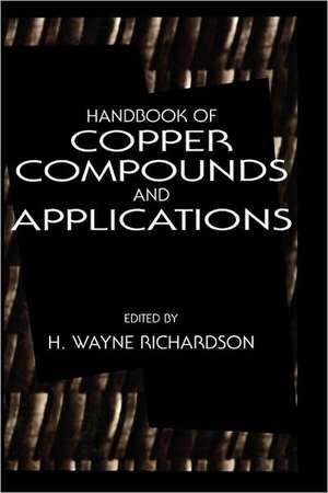 Handbook of Copper Compounds and Applications de H. Wayne Richardson