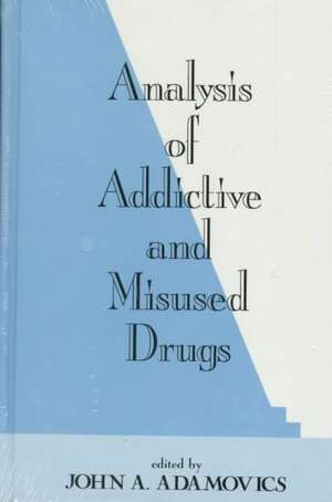 Analysis of Addictive and Misused Drugs de John A. Adamovics