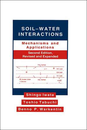 Soil-Water Interactions: Mechanisms Applications, Second Edition, Revised Expanded de Shingo Iwata