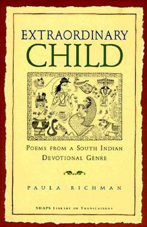 Extraordinary Child: "Poems from a South Indian Devotional Genre" de Paula Richman