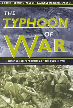 The Typhoon of War: Micronesian Experiences of the Pacific War de Lin Poyer