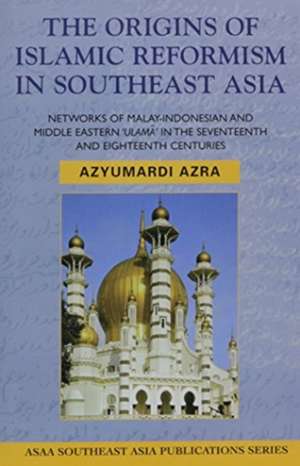 Azra, A: The Origins of Islamic Reformism in Southeast Asia