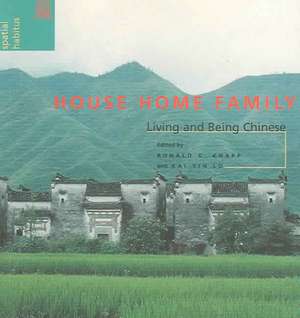 House Home Family: Living and Being Chinese de Ronald G. Knapp