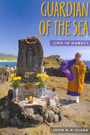 Guardian of the Sea: Jizo in Hawai'i de John R. K. Clark