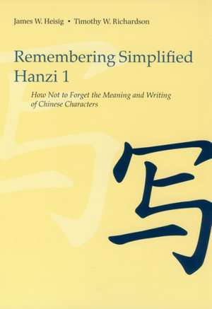 Remembering Simplified Hanzi, Book 1: How Not to Forget the Meaning and Writing of Chinese Characters de James W. Heisig