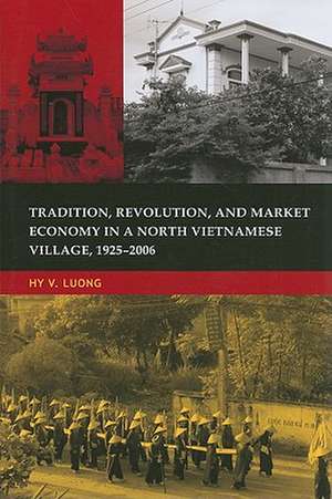 Tradition, Revolution and Market Economy in a North Vietnamese Village 1925-2006 de Hy V. Luong