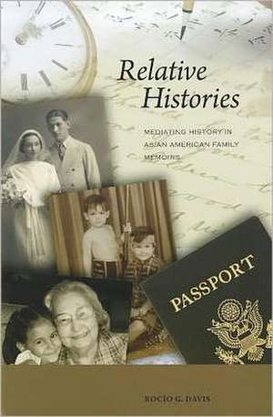 Relative Histories: Mediating History in Asian American Family Memoirs de Rocio G. Davis