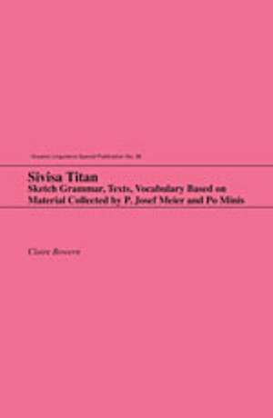 Sivisa Titan: Sketch Grammar, Texts, Vocabulary Based on Material Collected by P. Josef Meier and Po Minis de Claire Bowern