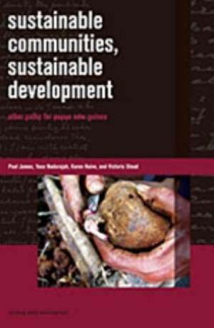 Sustainable Communities, Sustainable Development: Other Paths for Papua New Guinea de Paul James