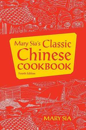 Mary Sia's Classic Chinese Cookbook de Mary Sia