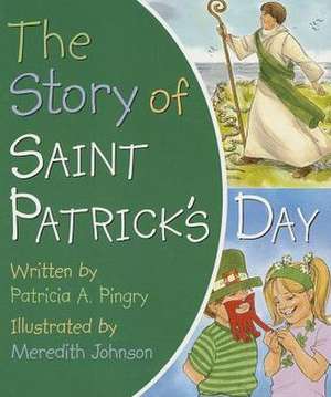 The Story of Saint Patrick's Day: A Story about Courage de Patricia A. Pingry