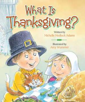 What Is Thanksgiving? de Michelle Medlock Adams