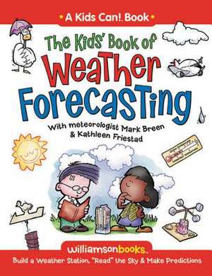 The Kids' Book of Weather Forecasting: Build a Weather Station, "Read" the Sky & Make Predictions! de Mark Breen