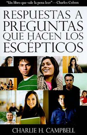 Respuestas A Preguntas Que Hacen los Escepticos = One Minute Answers to Skeptics' Top Forty Questions de Charlie H. Campbell